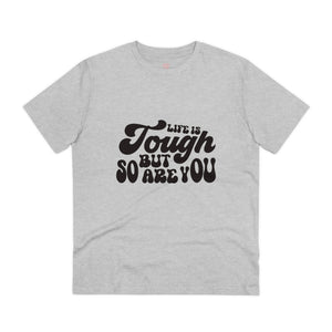 "Life is tough but so are you"- T-Shirt