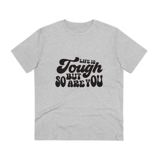"Life is tough but so are you"- T-Shirt