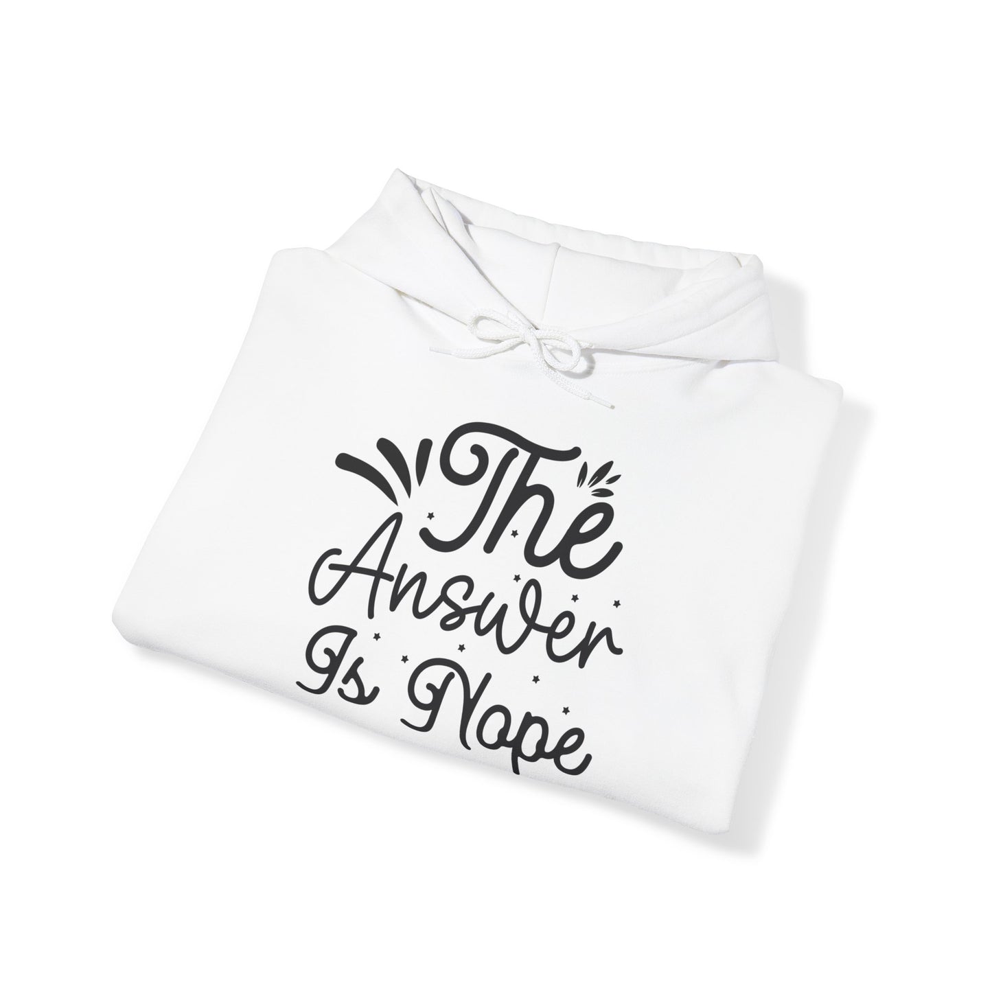 "The answer is Nope" - Sarcastic Quote - Hoodie