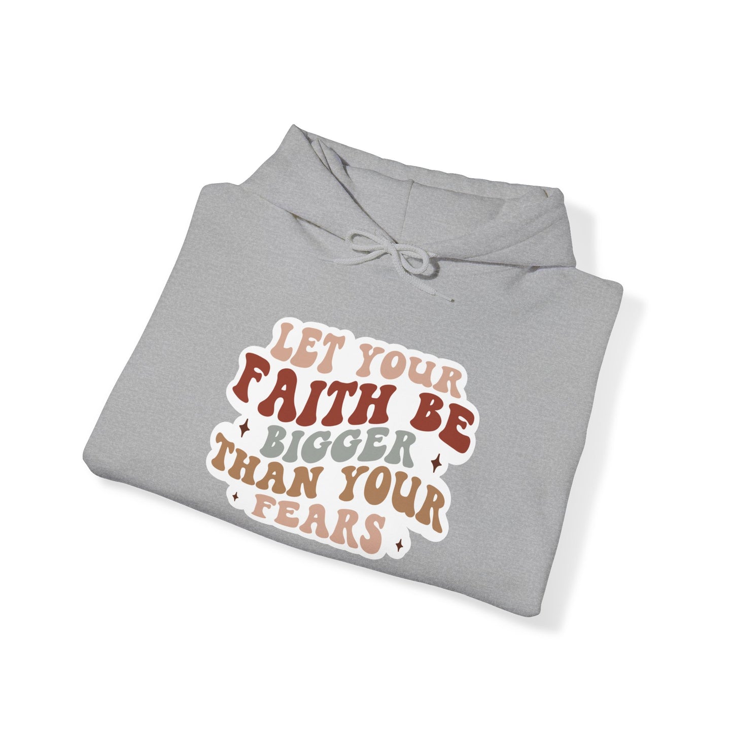 "Let your Faith be Bigger than your Fears" - Hoodie