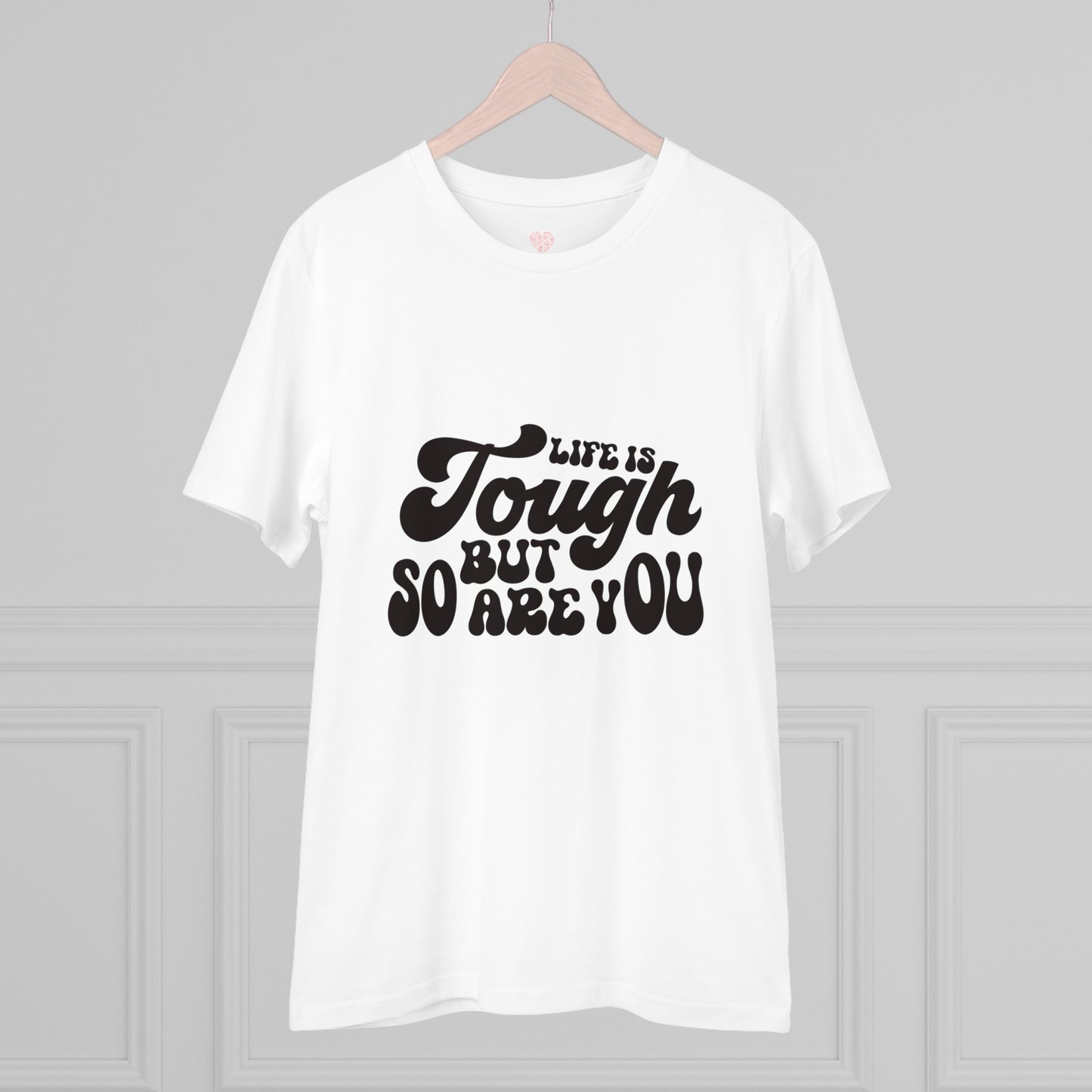 "Life is tough but so are you"- T-Shirt