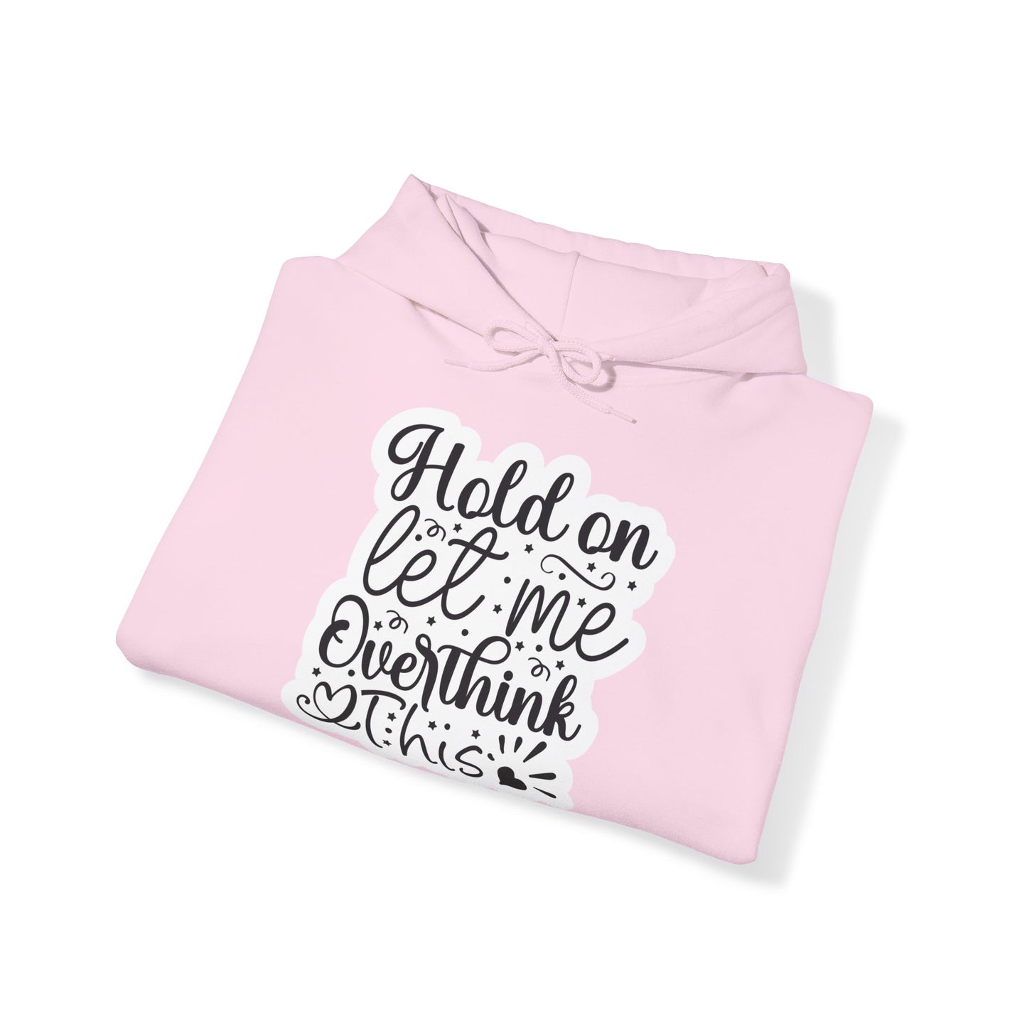 "Hold on, let me overthink this" - Witty and Sassy - Hoodie