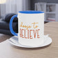 "Choose to Believe" - Inspirational Quote - Two Tone Mug