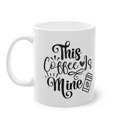 "This Coffee is Mine" - Ceramic 11oz Mug