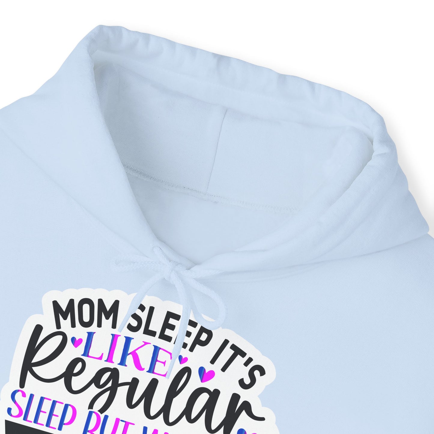 "Mom Sleep, it's like regular sleep but without the Sleep" Funny Quote - Hoodie