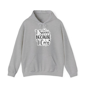 "I swear because I care" - Sarcastic Hoodie