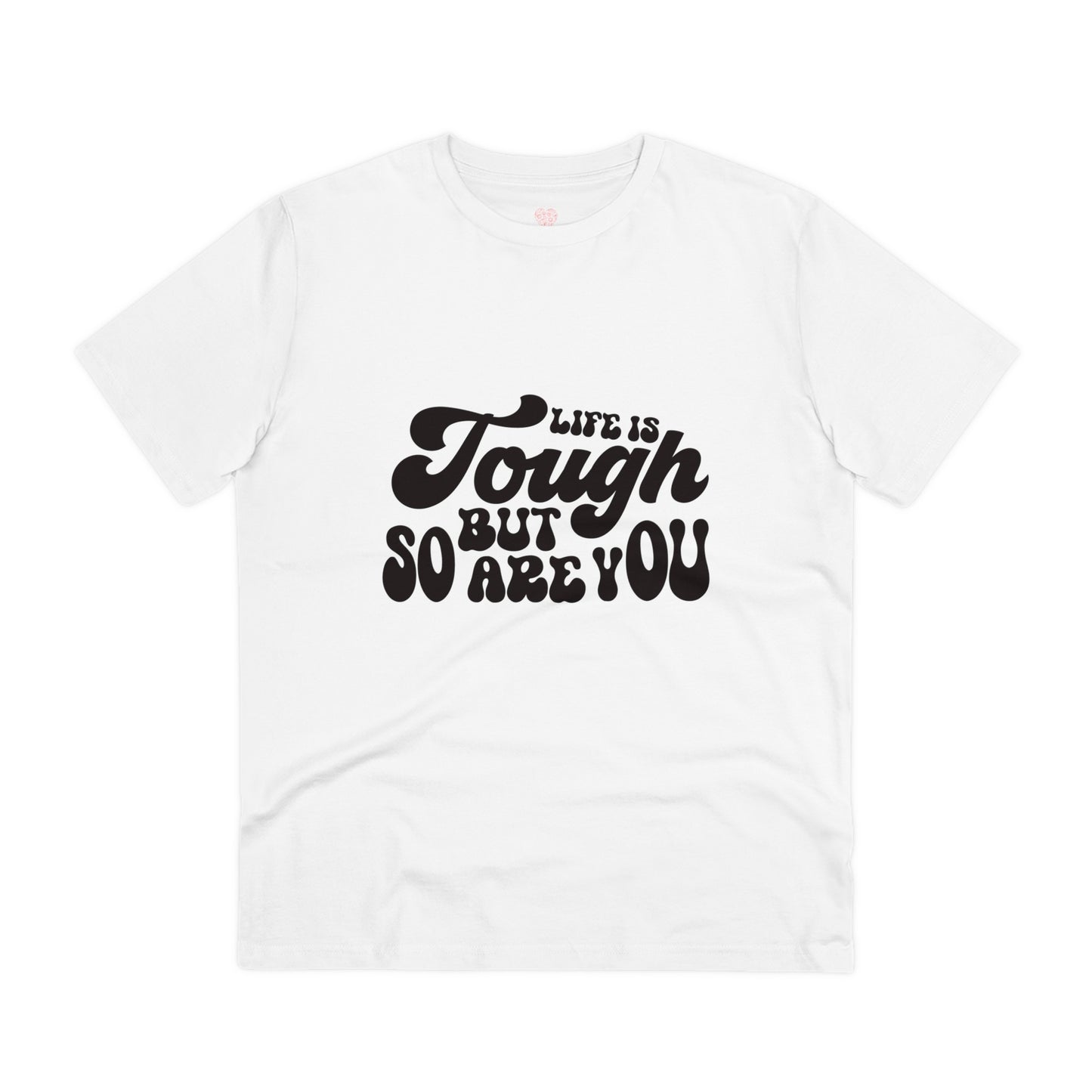 "Life is tough but so are you"- T-Shirt