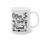 "Coffee is my best friend" - Ceramic 11oz Mug