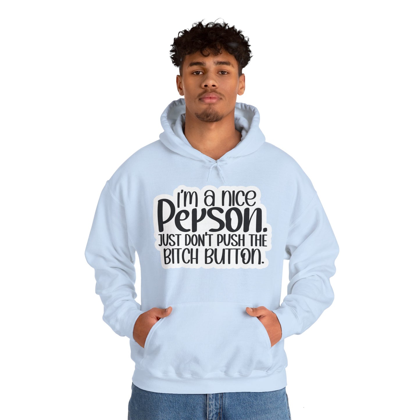 "I'm a nice person, just don'r push the Bitch button" - Sarcastic Hoodie