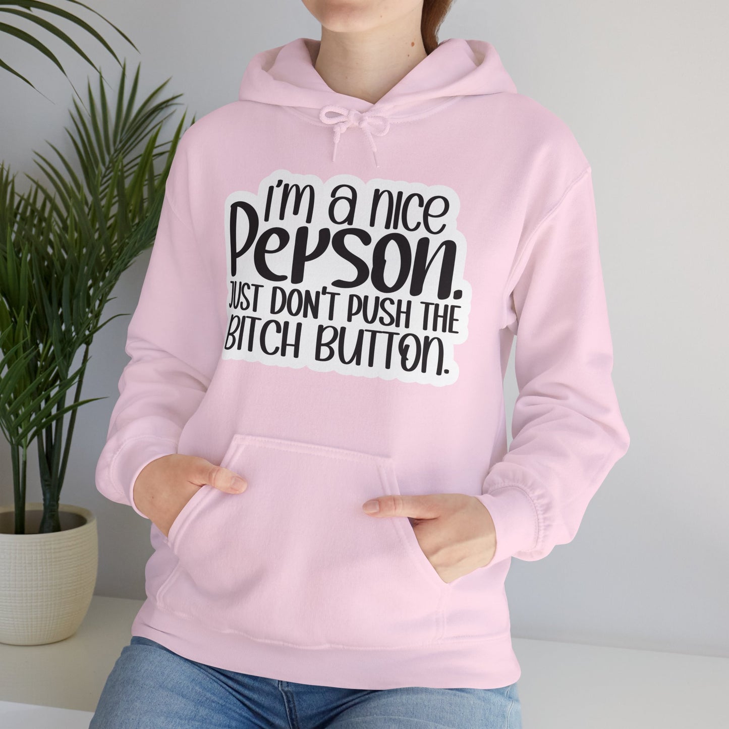 "I'm a nice person, just don'r push the Bitch button" - Sarcastic Hoodie