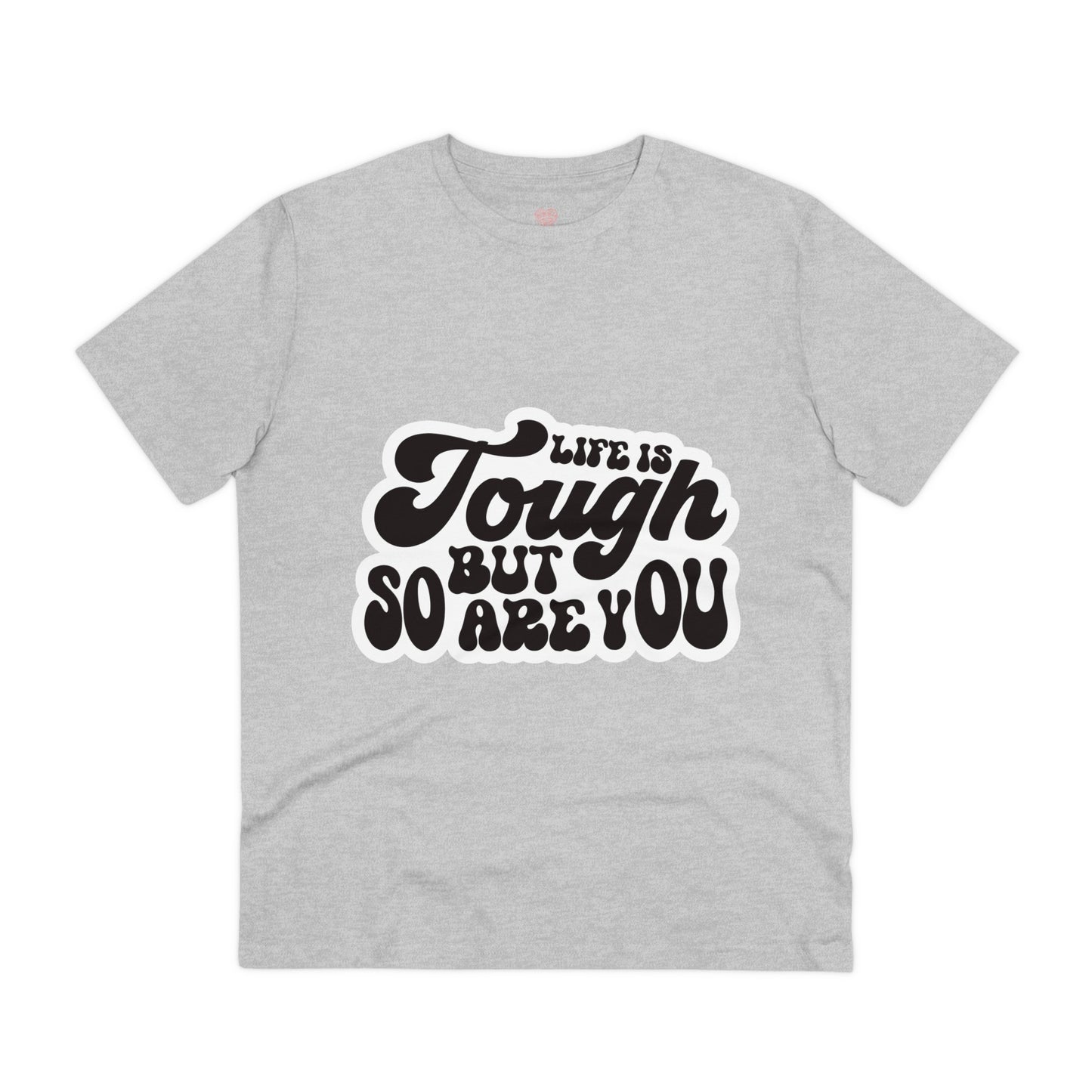 "Life is tough but so are you" Mindful Vibes - T-Shirt