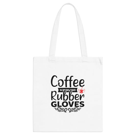 "Coffee, Scrubs and Rubber Gloves" - Nurse Tote Bag