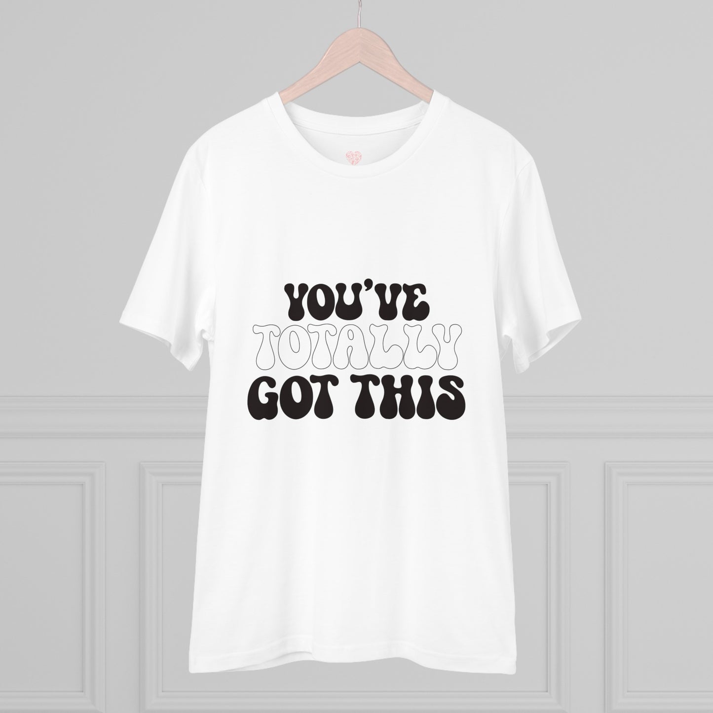 "You've totally got this"- T-Shirt