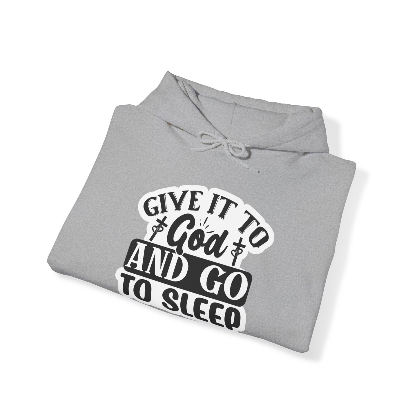 "Give it to God and go to sleep" - Hooded Sweatshirt - Hoodie