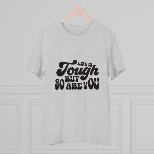"Life is tough but so are you"- T-Shirt