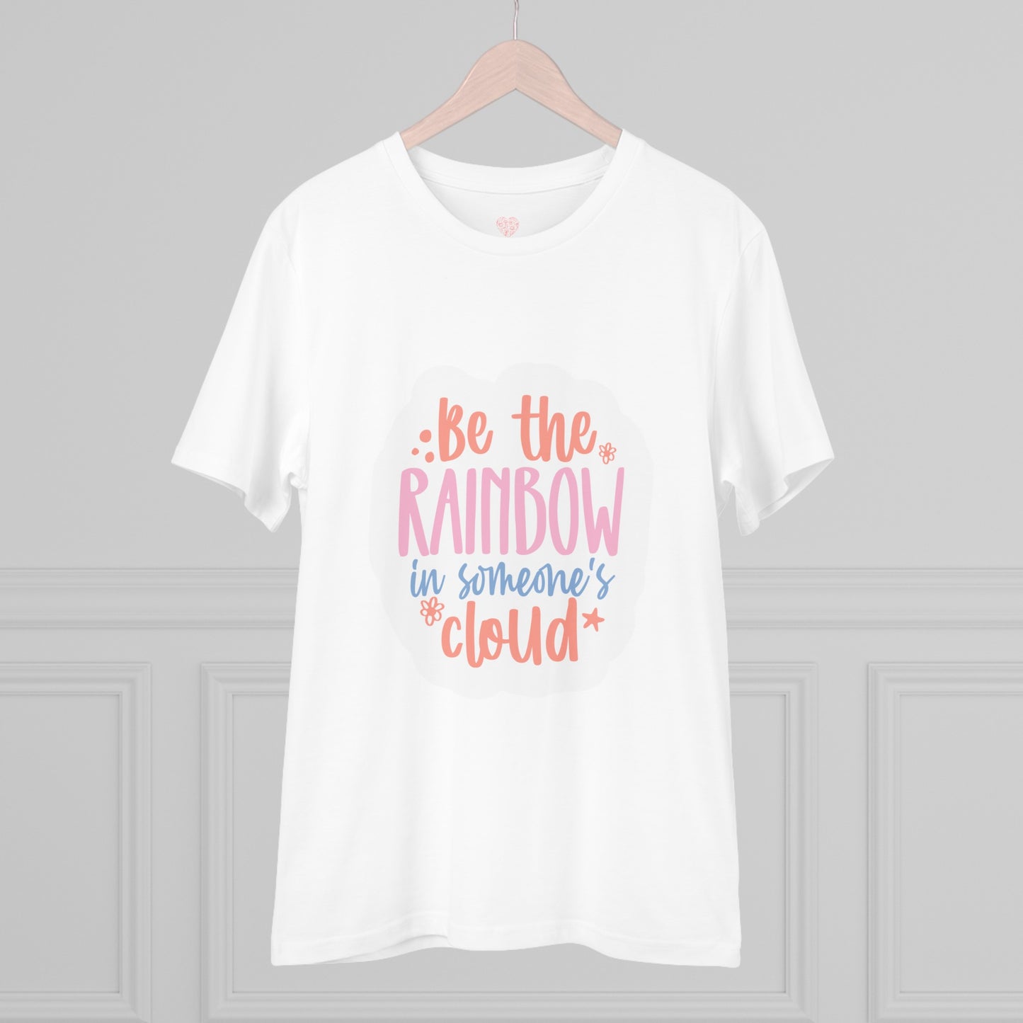 "Be the rainbow in someone's cloud"- T-Shirt