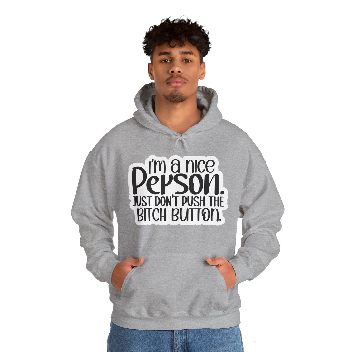 "I'm a nice person, just don'r push the Bitch button" - Sarcastic Hoodie