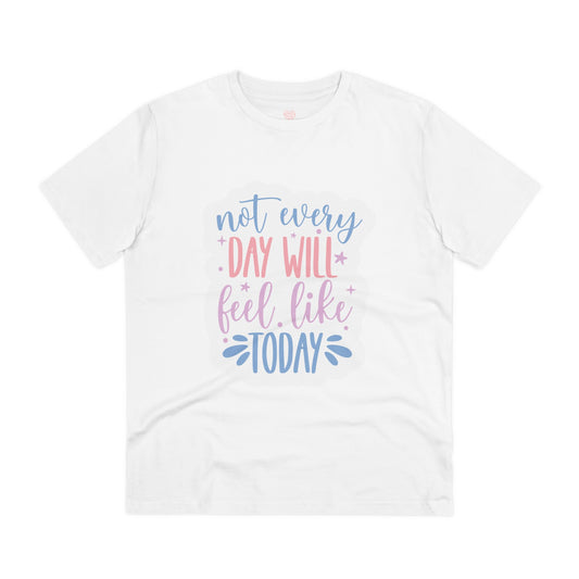 "Not every day will feel like today" - T-Shirt