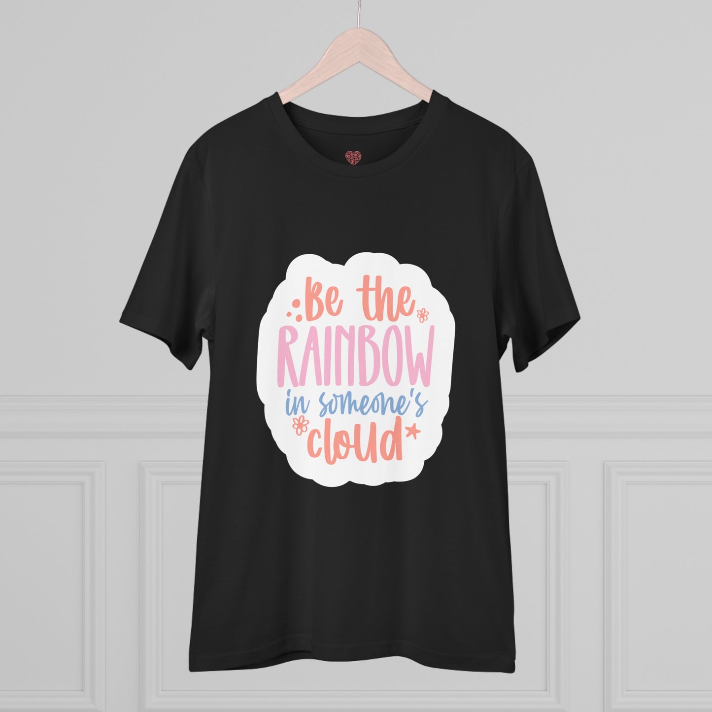 "Be the rainbow in someone's cloud"- T-Shirt