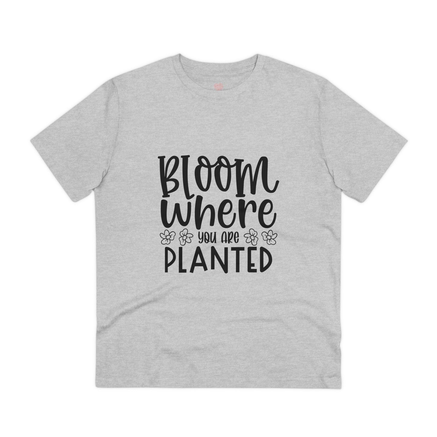 "Bloom where you are planted" - T-Shirt