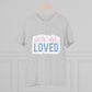 "You are Loved" - T-Shirt