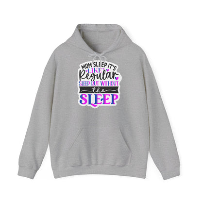 "Mom Sleep, it's like regular sleep but without the Sleep" Funny Quote - Hoodie