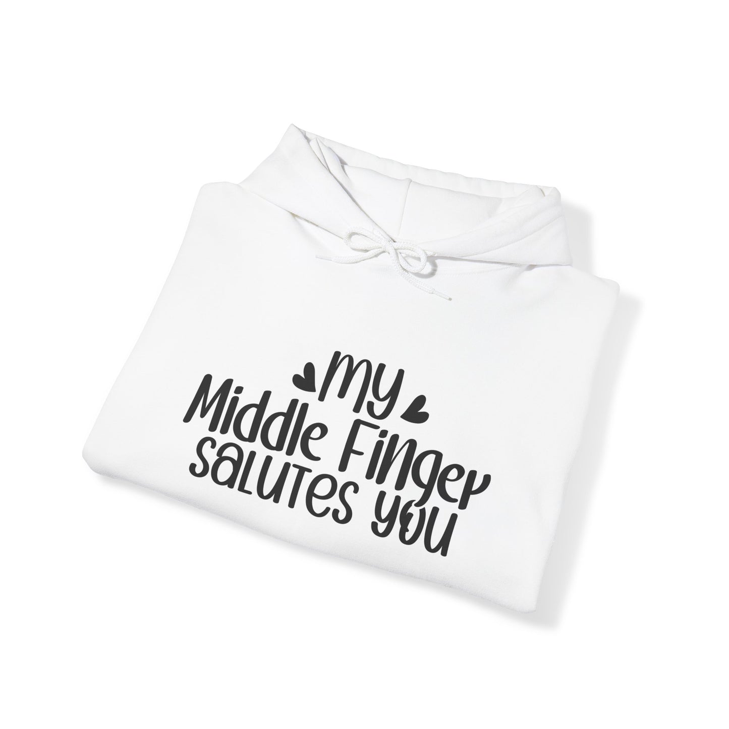 "My middle finger salutes you" Boldly Sarcastic - Hoodie