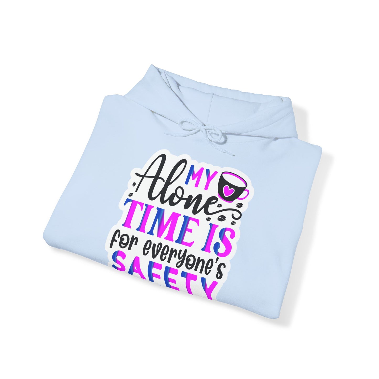 "My alone time is for everyone's safety" - Sarcastic Hoodie