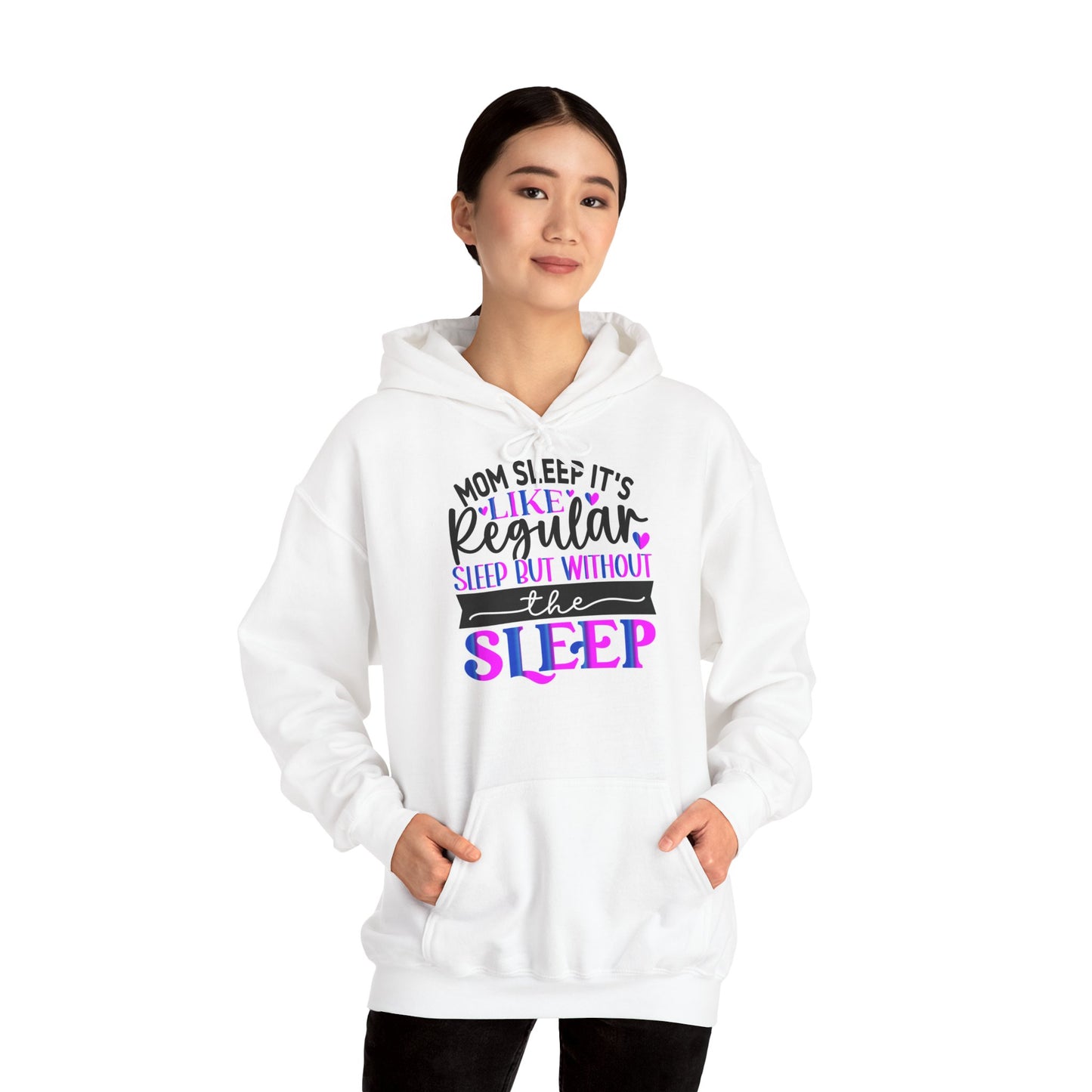 "Mom Sleep, it's like regular sleep but without the Sleep" Funny Quote - Hoodie