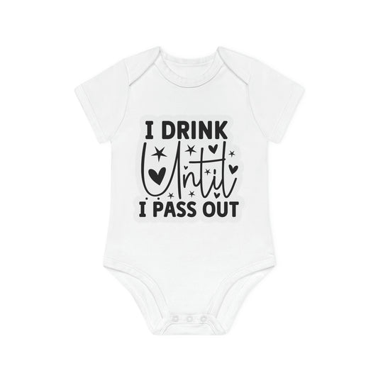 "I drink until I pass out" - Baby Organic Short Sleeve Bodysuit