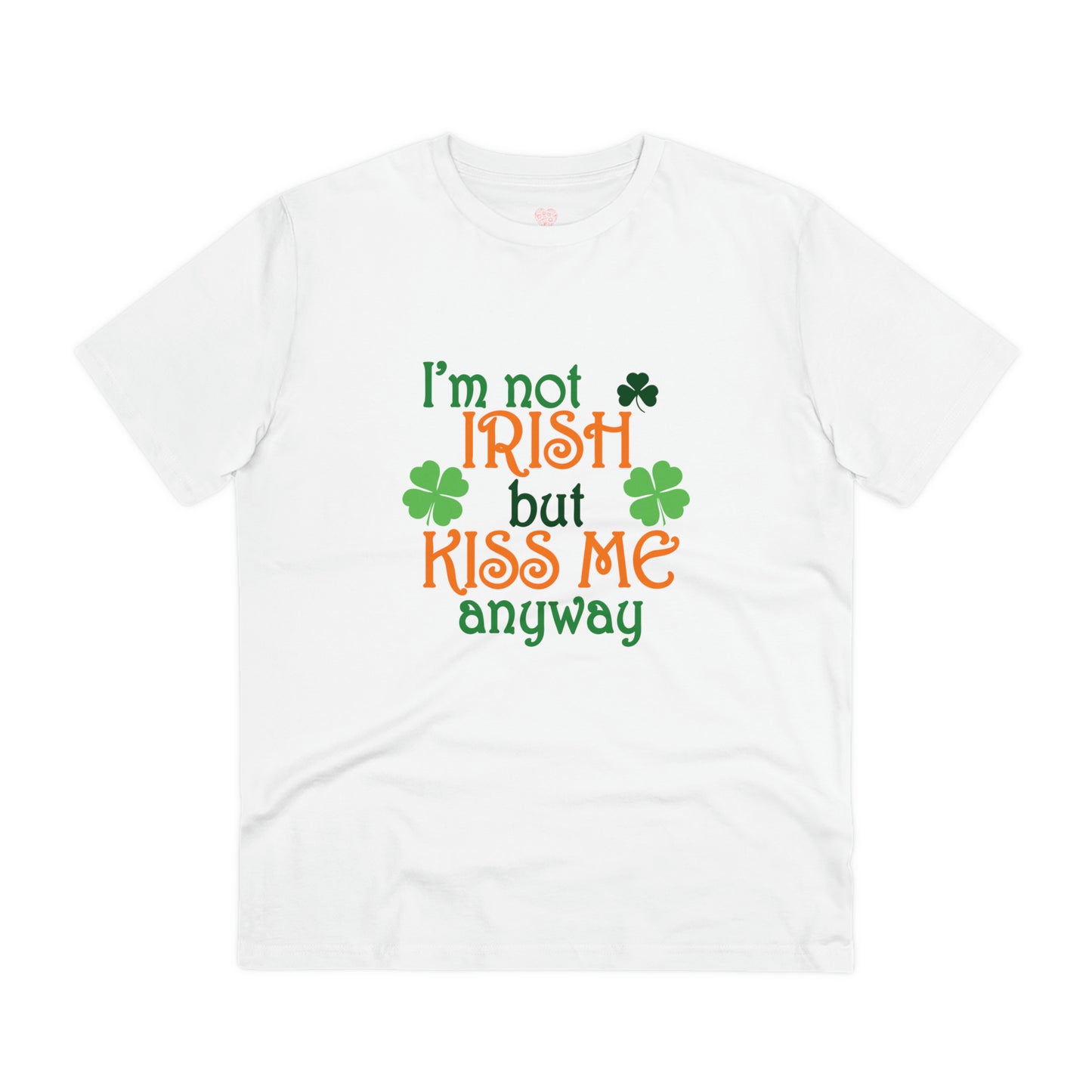 "I'm not Irish but Kiss Me Anyway" St. Patrick's - T-Shirt