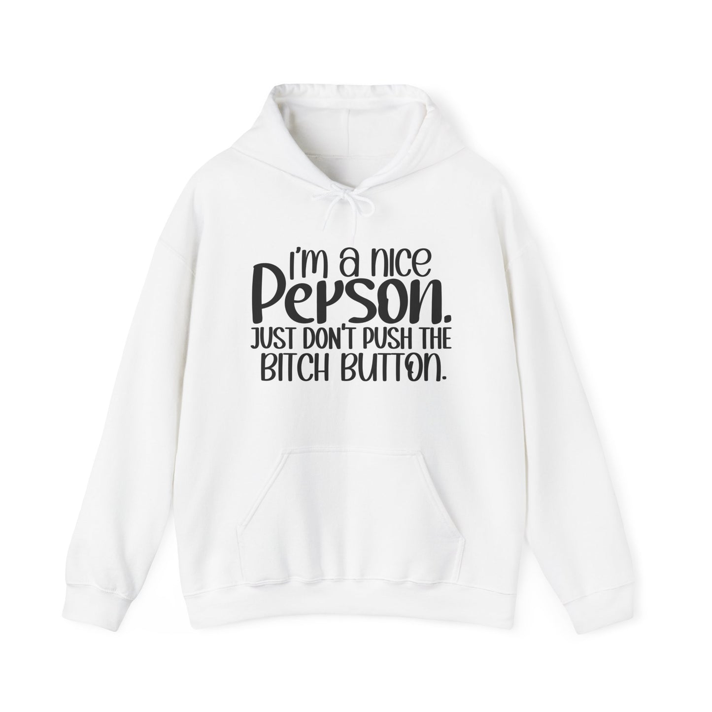 "I'm a nice person, just don'r push the Bitch button" - Sarcastic Hoodie