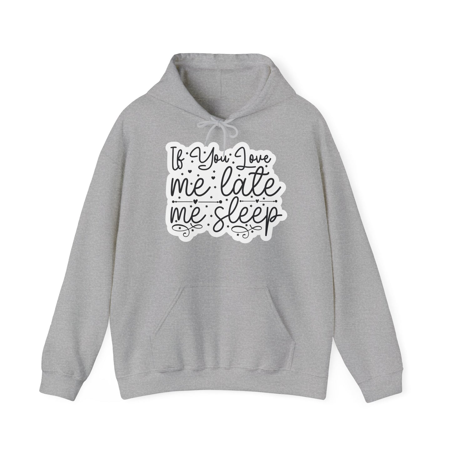 "If you Love me Late me Sleep" - Funny Quote - Hoodie