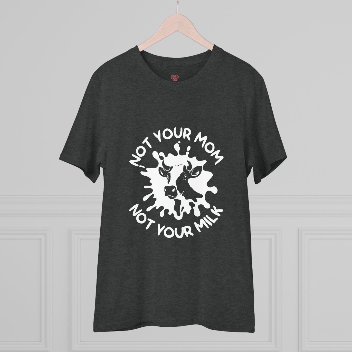 "Not your mother, Not your milk" - T-Shirt