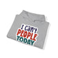 "I can't people today" Sarcastic Funny - Hoodie