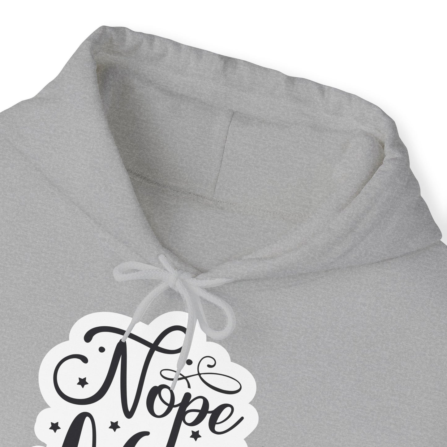 "Nope. Not Today" - Sarcastic Sass Hooded Sweatshirt -- Hoodie