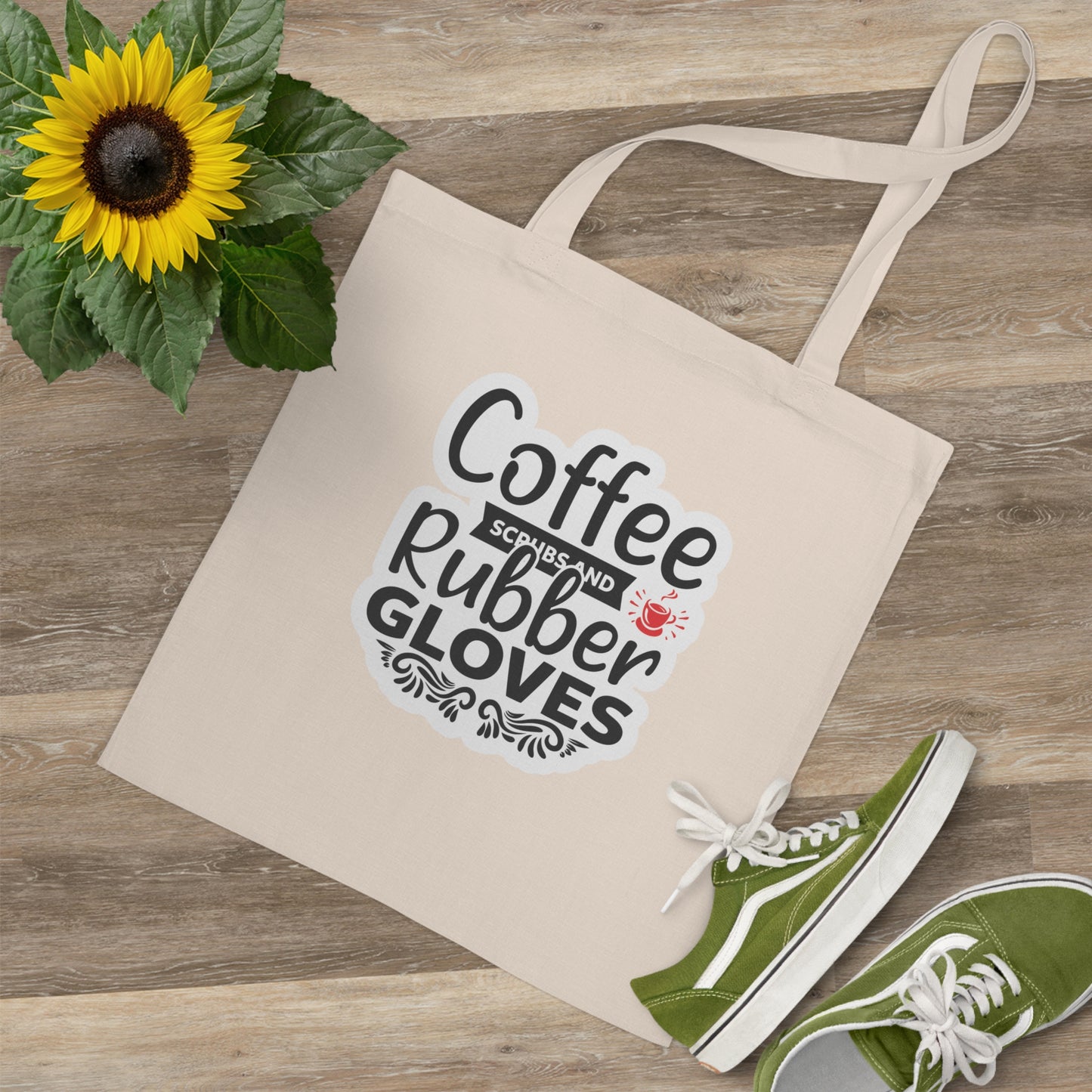 "Coffee, Scrubs and Rubber Gloves" - Nurse Tote Bag