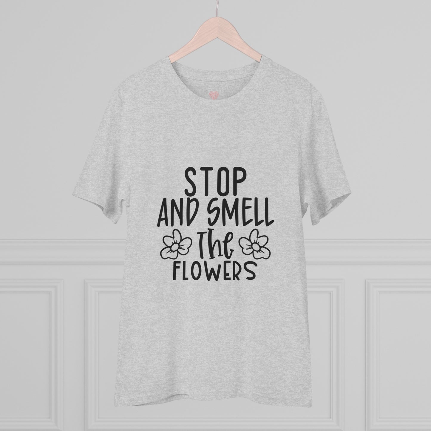 "Stop and smell the flowers"- T-Shirt