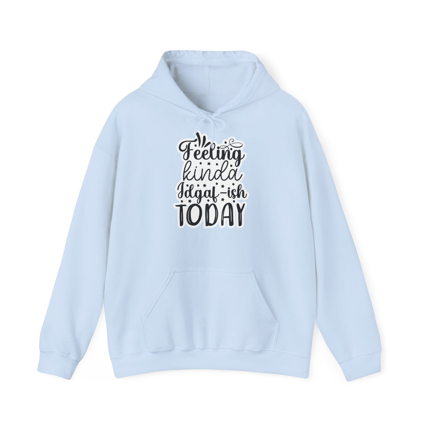 "Feeling kinda IDGAF -ish today" - Sassy Style Hooded Sweatshirt - Hoodie