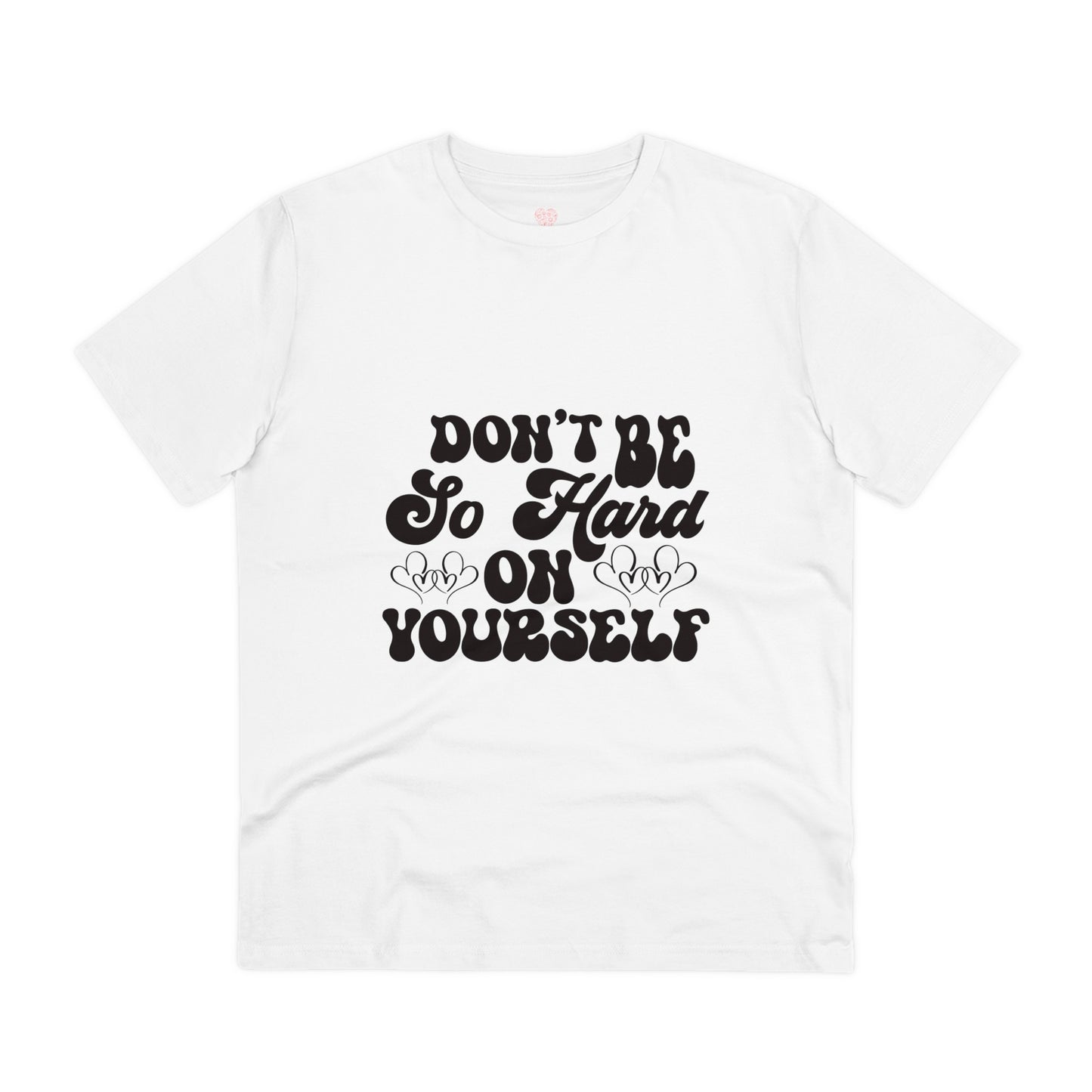 "Don't be so hard on yourself" - T-Shirt