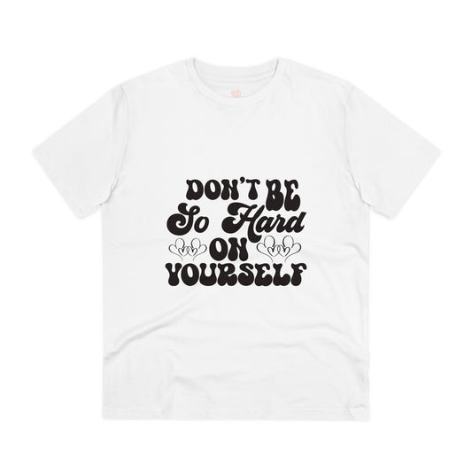 "Don't be so hard on yourself" - T-Shirt