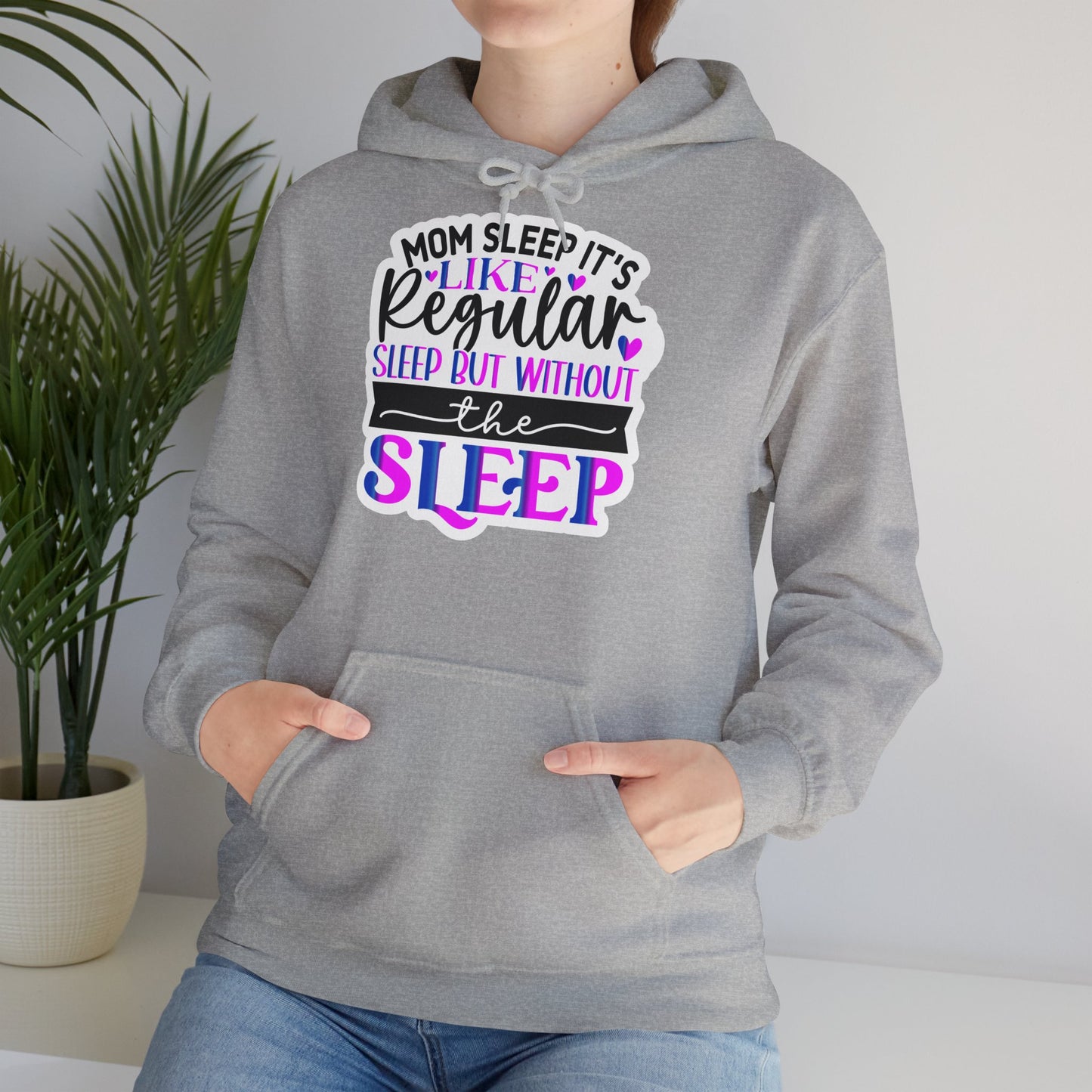 "Mom Sleep, it's like regular sleep but without the Sleep" Funny Quote - Hoodie