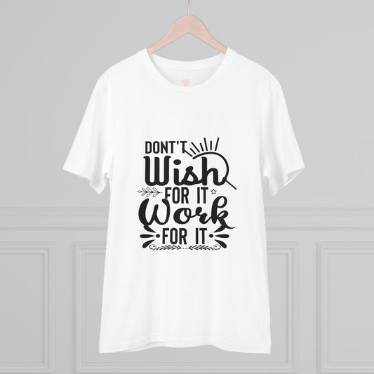 "Don't wish for it, Work for it" - T-Shirt