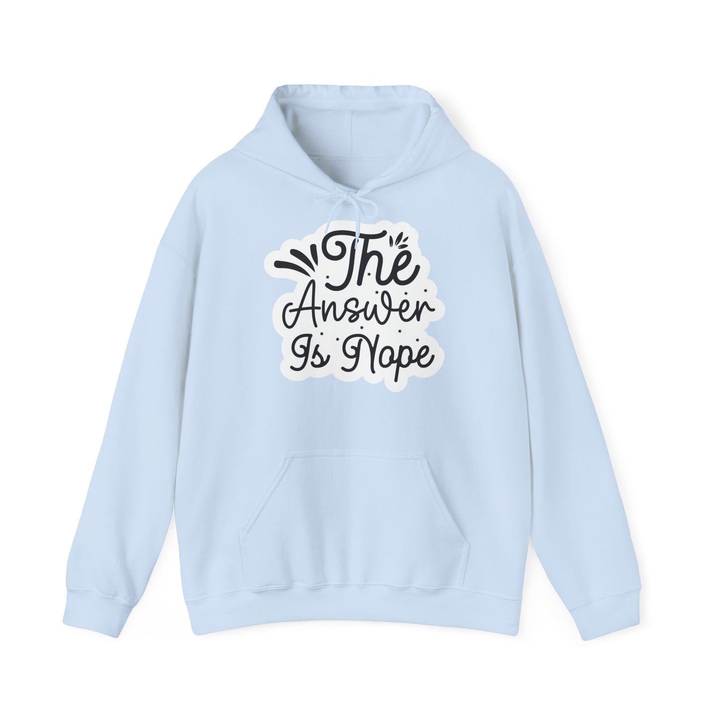 "The answer is Nope" - Sarcastic Quote - Hoodie