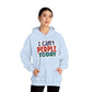 "I can't people today" Sarcastic Funny - Hoodie