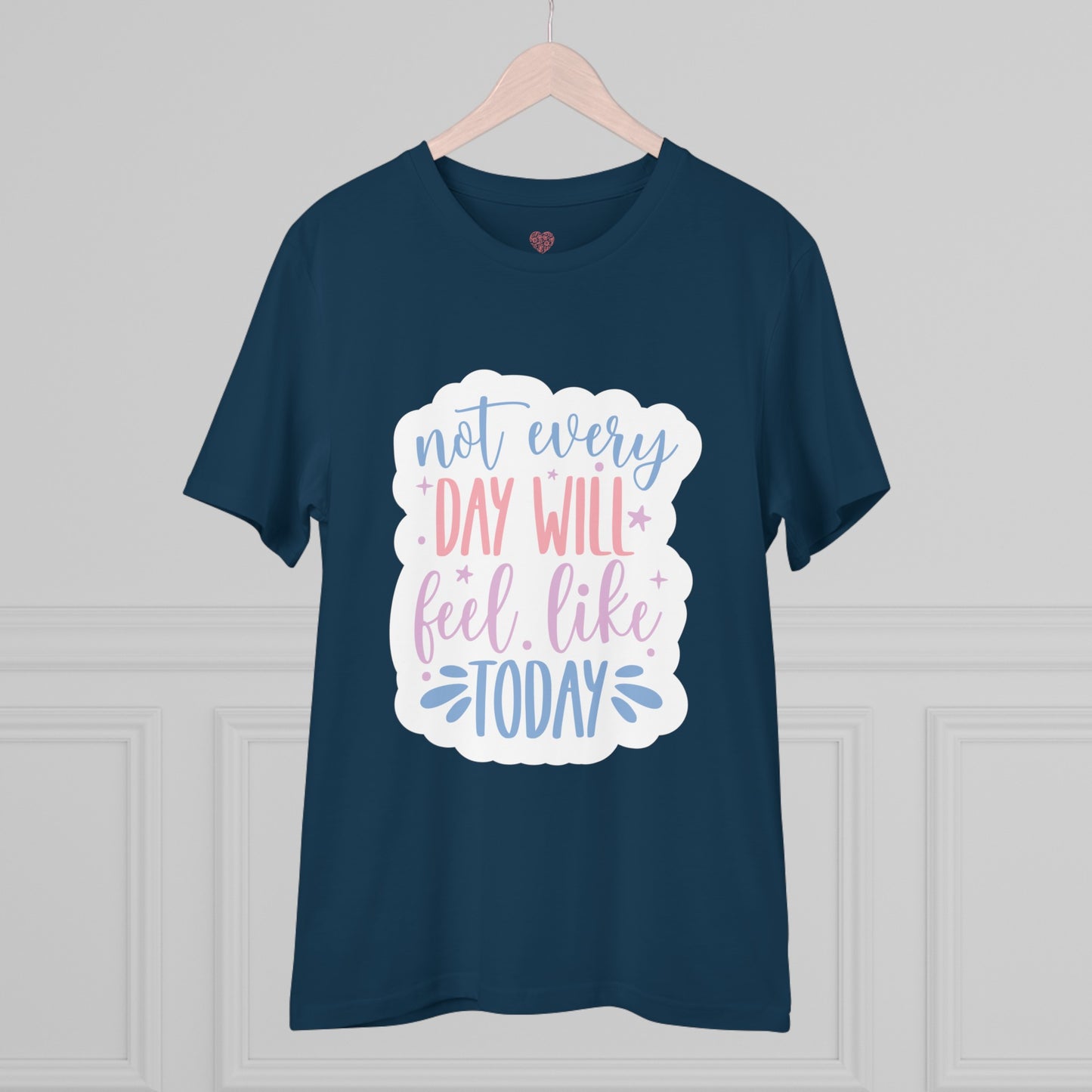 "Not every day will feel like today" - T-Shirt