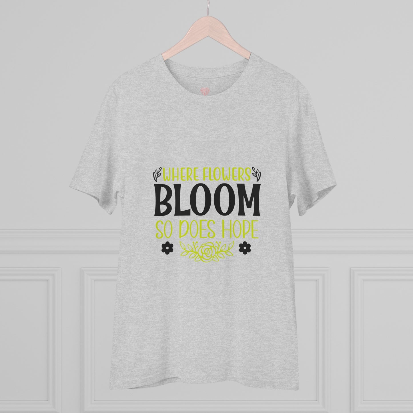 "Where flowers bloom so does hope"- T-Shirt