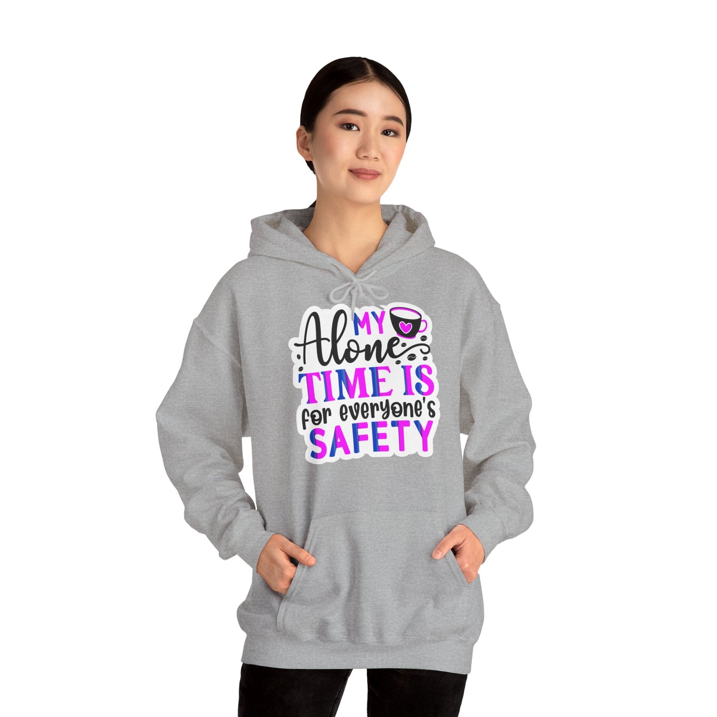 "My alone time is for everyone's safety" - Sarcastic Hoodie