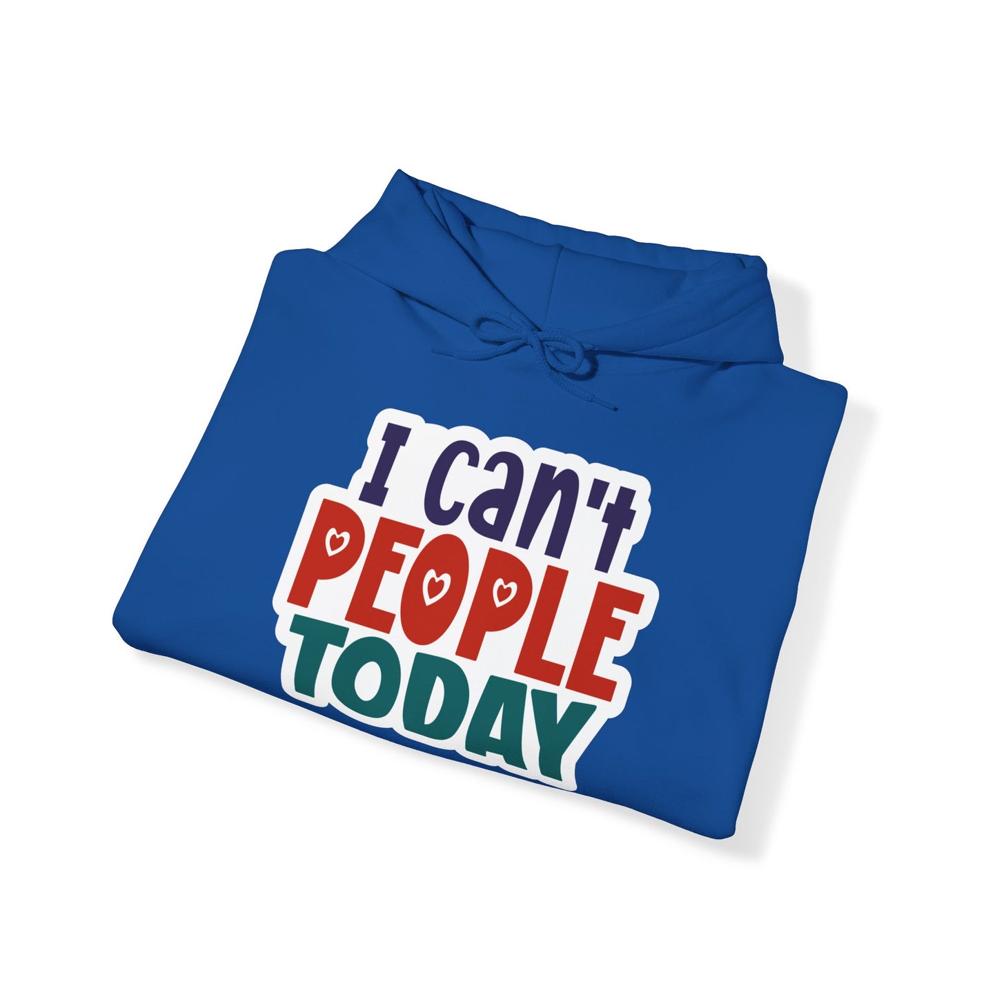 "I can't people today" Sarcastic Funny - Hoodie