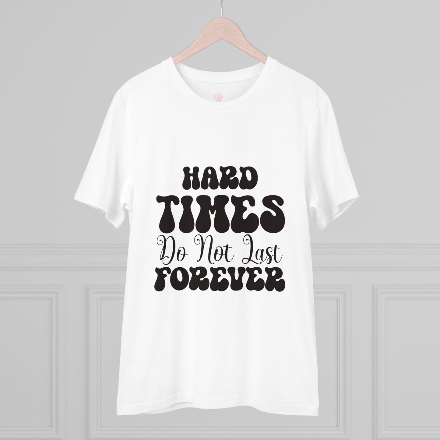 "Hard times do not last forever"- T-Shirt